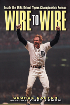 Hardcover Wire to Wire: Inside the 1984 Detroit Tigers Championship Season Book