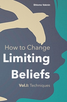 Paperback How to Change Limiting Beliefs, Vol.I: Techniques Book
