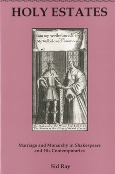 Hardcover Holy Estates...: Marriage and Monarchy in Shakespeare and His Contemporaries Book