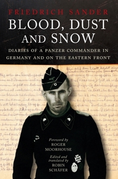 Hardcover Blood, Dust and Snow: Diaries of a Panzer Commander in Germany and on the Eastern Front, 1938-1943 Book