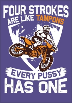 Four Strokes Are Like Tampons Every Pussy Has One: This Off Road notebook is perfect for dirt bike lovers & fan