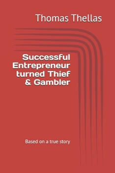 Paperback Successful Entrepreneur turned Thief & Gambler: Based on a true story Book