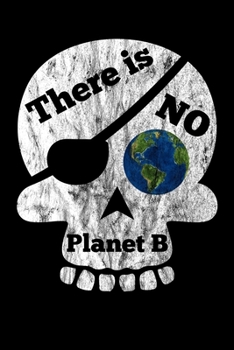 There is no Planet B: Notizbuch DIN A5 - 120 Seiten Punkteraster