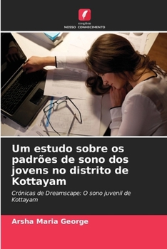 Um estudo sobre os padrões de sono dos jovens no distrito de Kottayam (Portuguese Edition)