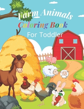 Paperback Farm Animals Coloring Book For Toddlers: 30 Simple and Fun Animal Coloring Pages, With The Name Of Each Animal. For Kids ages 1-4, Boy and Girls Book