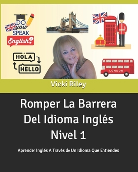 Paperback Romper La Barrera Del Idioma Inglés Nivel 1: Aprender Inglés A Través de Un Idioma Que Entiendes [Spanish] Book