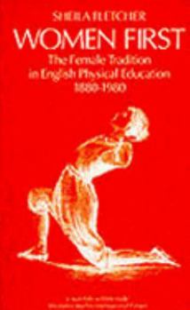 Paperback Women First: The Female Tradition of English Physical Education 1880-1980 Book