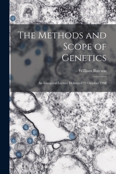Paperback The Methods and Scope of Genetics: An Inaugural Lecture Delivered 23 October 1908 Book