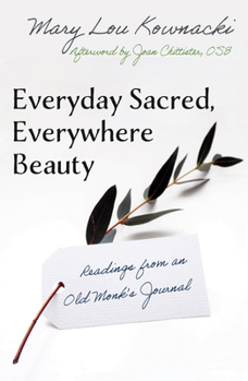 Paperback Everyday Sacred, Everywhere Beauty: Readings from an Old Monks Journal Book