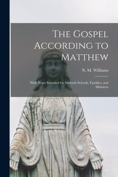 Paperback The Gospel According to Matthew: With Notes Intended for Sabbath Schools, Families, and Ministers Book