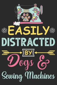 Paperback Easily distracted by Dogs & Sewing Machines: Blank Lined journal notebook for Sewing Machine Operators those who loves Dogs: Gift for Dog lovers. Book