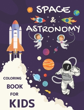 Space & Astronomy Coloring Book For Kids: Great Gift For Kids, Children Activity Books For Kids Of All Ages, Space Coloring Book For Kids.