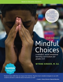 Paperback Mindful Choices, 2nd Edition: A Mindful, Social Emotional Learning Curriculum for Grades 6-8 Book