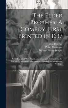 Hardcover The Elder Brother. A Comedy. First Printed in 1637; now Reprinted With Slight Alterations and Abridgement for use on Occasions of Entertainment, Espec Book