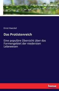 Paperback Das Protistenreich: Eine populäre Übersicht über das Formengebiet der niedersten Lebewesen [German] Book