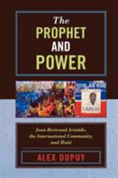 Paperback The Prophet and Power: Jean-Bertrand Aristide, the International Community, and Haiti Book