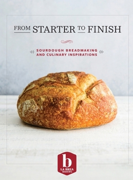 Hardcover From Starter to Finish: Sourdough Breadmaking and Culinary Inspirations Book