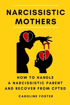 Paperback Narcissistic Mothers: How to Handle a Narcissistic Parent and Recover from CPTSD Book