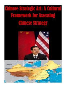 Paperback Chinese Strategic Art: A Cultural Framework for Assessing Chinese Strategy Book