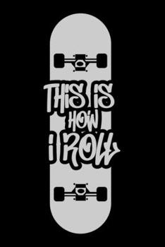 Paperback Notebook: This Is How I Roll Skateboarding Skateboard Longboard Skater Black Lined Journal Writing Diary - 120 Pages 6 x 9 Book