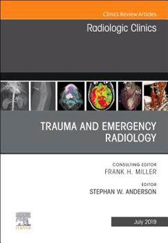 Hardcover Trauma and Emergency Radiology, an Issue of Radiologic Clinics of North America: Volume 57-4 Book