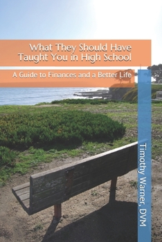 Paperback What They Should Have Taught You in High School: A Guide to Finances and a Better Life Book