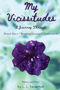 Paperback My Vicissitudes: A Journey Through: Mental Illness * Becoming Estranged * Contentment Book