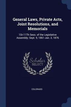 Paperback General Laws, Private Acts, Joint Resolutions, and Memorials: 1St-11Th Sess. of the Legislative Assembly; Sept. 9, 1861-Jan. 3, 1876 Book