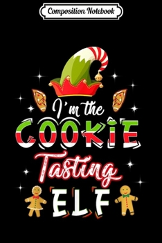 Paperback Composition Notebook: I am The Cookie Tasting ELF Christmas Journal/Notebook Blank Lined Ruled 6x9 100 Pages Book