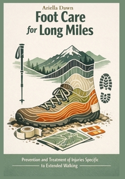 Foot Care for Long Miles Prevention and Treatment of Injuries Specific to Extended Walking
