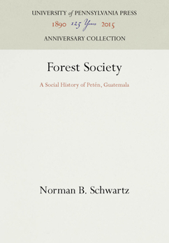 Hardcover Forest Society: A Social History of Peten, Guatemala Book