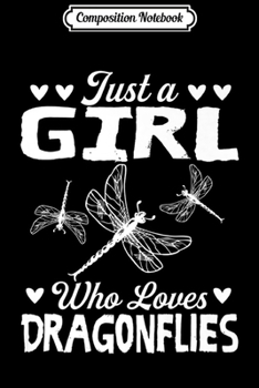 Composition Notebook: Cool Funny Just A Girl Who Loves Dragonflies Gift Premium  Journal/Notebook Blank Lined Ruled 6x9 100 Pages