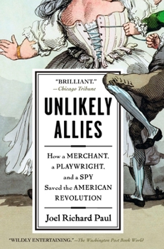Paperback Unlikely Allies: How a Merchant, a Playwright, and a Spy Saved the American Revolution Book