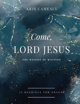 Hardcover Come, Lord Jesus: The Weight of Waiting Book