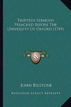 Paperback Thirteen Sermons Preached Before The University Of Oxford (1749) Book