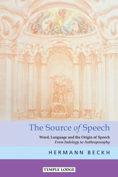 Paperback The Source of Speech: Word, Language, and the Origin of Speech: From Indology to Anthroposophy Book