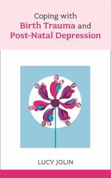 Coping with Birth Trauma and Postnatal Depression