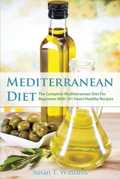 Paperback Mediterranean Diet: The Complete Mediterranean Diet For Beginners With 101 Heart Healthy Recipes Book