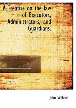 Hardcover A Treatise on the Law of Executors, Administrators, and Guardians. Book