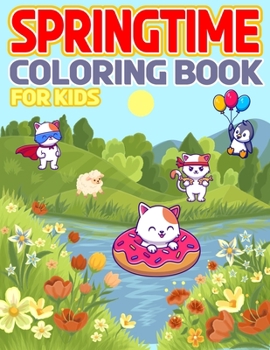 Paperback Springtime Coloring Book For Kids: A Fun Coloring Book For Kids Ages 2-9 Filled with Designs of Flowers, Animals And Landscapes Of Beautiful Springtim Book