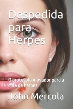 Despedida para Herpes: O protocolo inovador para a cura da herpes (Portuguese Edition)
