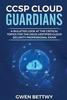 Paperback CCSP Cloud Guardians: A bulleted look at the critical topics for the (ISC)2 Certified Cloud Security Professional exam Book