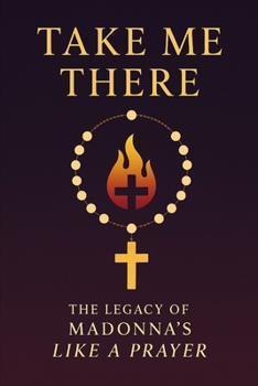 Take Me There: The Legacy of Madonna's Like a Prayer