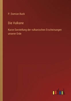 Paperback Die Vulkane: Kurze Darstellung der vulkanischen Erscheinungen unserer Erde [German] Book