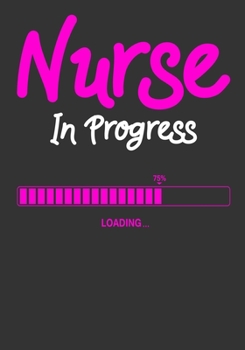 Nurse In Progress: A Journal notebook, Graduation Gift for Nurses & Nursing School Students Organizer/Practitioner Gift.
