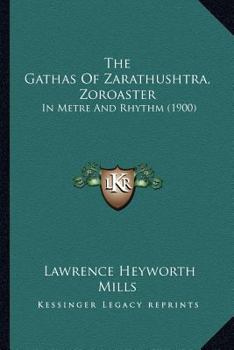 Paperback The Gathas Of Zarathushtra, Zoroaster: In Metre And Rhythm (1900) Book