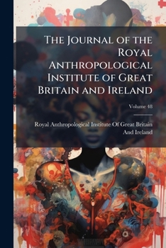 The journal of the Royal Anthropological Institute of Great Britain and Ireland Volume 48