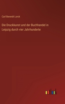 Hardcover Die Druckkunst und der Buchhandel in Leipzig durch vier Jahrhunderte [German] Book