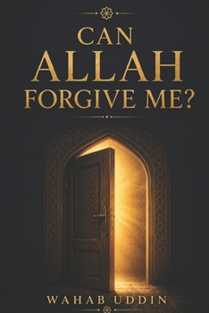 Can Allah Forgive Me?: How to Return to Allah After Sin, Guilt, and Shame — A Qur'an and Sunnah-Based Tawbah Guide for Healing and a New Beginning