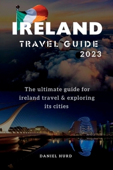 Paperback Ireland Travel Guide 2023: The ultimate guide for ireland travel & exploring its cities Book